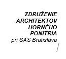 ZDRUŽENIE ARCHITEKTOV HORNÉHO PONITRIA pri SAS Bratislava